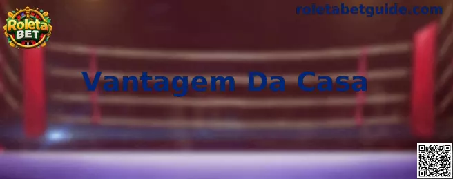 Explicação sobre Vantagem Da Casa na roleta