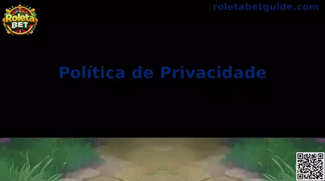 Política de Privacidade Roleta Bet Brasil